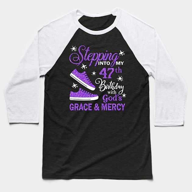 Stepping Into My 47th Birthday With God's Grace & Mercy Bday Baseball T-Shirt by MaxACarter